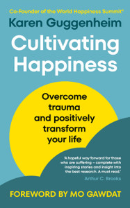 Cultivating Happiness: Overcome trauma and positively transform your life