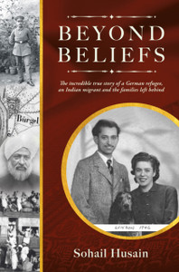 BEYOND BELIEFS: THE INCREDIBLE TRUE STORY OF A GERMAN REFUGEE, AN INDIAN MIGRANT AND THE FAMILIES LEFT BEHIND