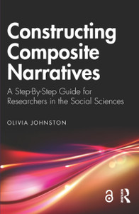 Constructing Composite Narratives: A Step-By-Step Guide for Researchers in the Social Sciences