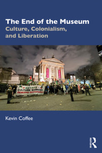 The End of the Museum: Culture, Colonialism, and Liberation