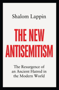 The New Antisemitism: The Resurgence of an Ancient Hatred in the Modern World