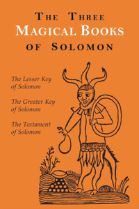 The Three Magical Books of Solomon: The Greater and Lesser Keys & The Testament of Solomon