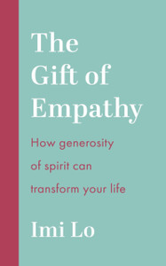 The Gift of Empathy: How generosity of spirit can transform your life