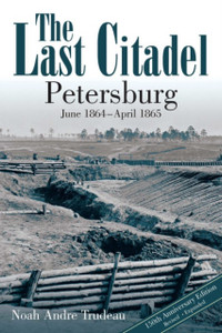 The Last Citadel: Petersburg, June 1864 - April 1865