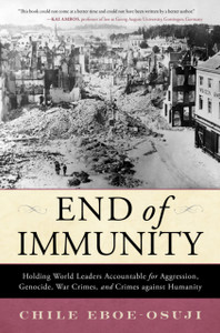 End of Immunity: Holding World Leaders Accountable for Aggression, Genocide, War Crimes, and Crimes against Humanity