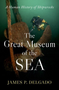 The Great Museum of the Sea: A Human History of Shipwrecks