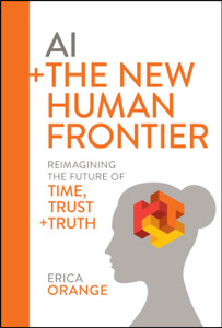 AI + The New Human Frontier: Reimagining the Future of Time, Trust + Truth