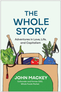 The Whole Story: Adventures in Love, Life, and Capitalism