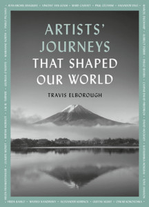 Artists' Journeys That Shaped Our World: The travels that inspired the artistic greats
