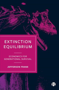 Extinction Equilibrium: Economics for Generational Survival