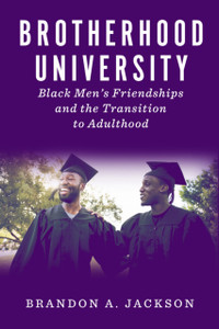 Brotherhood University: Black Men's Friendships and the Transition to Adulthood