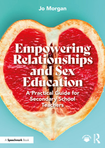Empowering Relationships and Sex Education: A Practical Guide for Secondary School Teachers