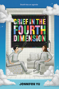 Grief in the Fourth Dimension: A Novel