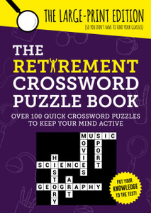 The Retirement Crossword Puzzle Book: Over 100 Quick Crossword Puzzles to Keep Your Mind Active