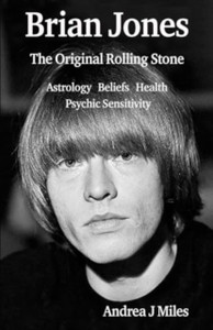 Brian Jones The Original Rolling Stone: Astrology, Beliefs, Health & Psychic Sensitivity.