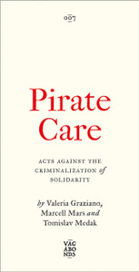 Pirate Care: Acts Against the Criminalization of Solidarity
