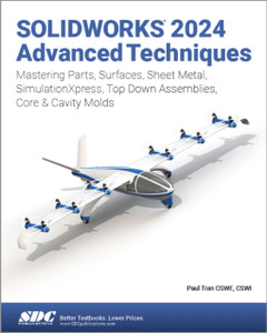 SOLIDWORKS 2024 Advanced Techniques: Mastering Parts, Surfaces, Sheet Metal, SimulationXpress, Top-Down Assemblies, Core & Cavity Molds