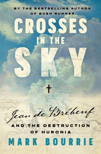 Crosses in the Sky: Jean de Brebeuf and the Destruction of Huronia