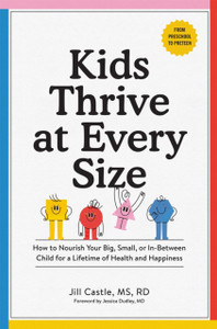 Kids Thrive at Every Size: A Whole-Child, No-Worry Guide to Your Child's Health and Well-Being