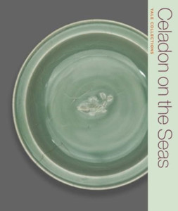 Celadon on the Seas: Chinese Ceramics from the 9th to the 14th Century