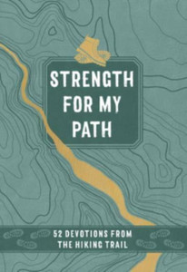 Strength for My Path: 52 Devotions from the Hiking Trail