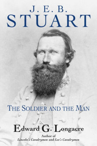 J. E. B. Stuart: The Soldier and the Man