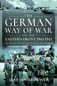 The German Way of War on the Eastern Front, 1943-1945: The Decline and Fall of Tactical Management