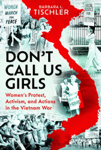 Don't Call Us Girls: Women’s Activism, Protest and Actions in the Vietnam War