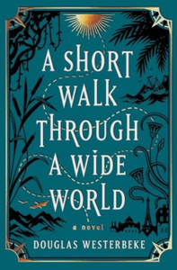 Short Walk Through a Wide World: A Novel