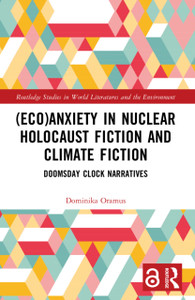 (Eco)Anxiety in Nuclear Holocaust Fiction and Climate Fiction: Doomsday Clock Narratives