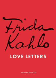 Frida Kahlo's Love Letters