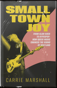 Small Town Joy: From Glam Rock to Hyperpop: How Queer Music Changed the Sound of Scotland