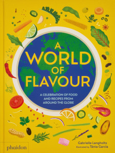 A World of Flavour: A Celebration of Food and Recipes from Around the Globe