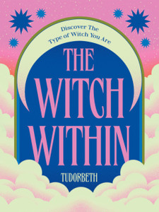 The Witch Within: Discover The Type of Witch You Are