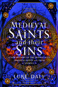 Medieval Saints and their Sins: A New History of the Middle Ages through Saints and their Stories