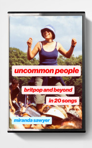 Uncommon People: Britpop and Beyond in 20 Songs