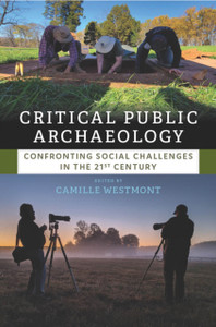 Critical Public Archaeology: Confronting Social Challenges in the 21st Century