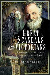 Great Scandals of the Victorians: Disreputable Stories from the Royal Court to the Stage