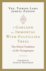 A Garland of Immortal Wish-Fulfilling Trees: The Palyul Tradition of the Nyingmapas