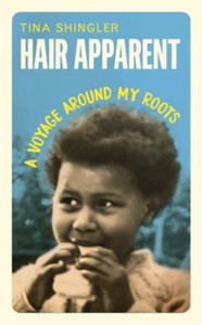 Hair Apparent: A Voyage Around My Roots