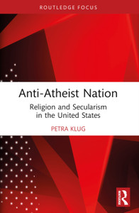 Anti-Atheist Nation: Religion and Secularism in the United States