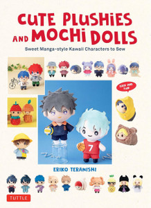 Cute Plushies and Mochi Dolls: Sweet Manga-style Kawaii Characters to Sew