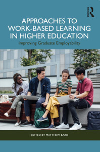 Approaches to Work-Based Learning in Higher Education: Improving Graduate Employability