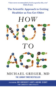 How Not to Age: The Scientific Approach to Getting Healthier as You Get Older