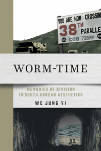 Worm-Time: Memories of Division in South Korean Aesthetics