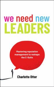 We Need New Leaders: Mastering reputation management to reshape the C-Suite
