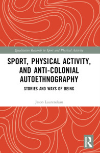 Sport, Physical Activity, and Anti-Colonial Autoethnography: Stories and Ways of Being