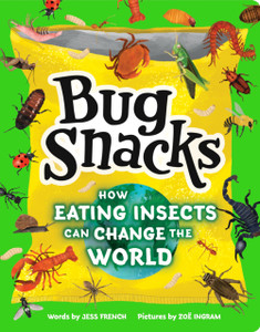 Bug Snacks: How Eating Insects Can Change the World