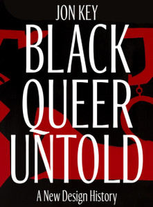 Black, Queer, and Untold: A New Archive of Designers, Artists, and Trailblazers