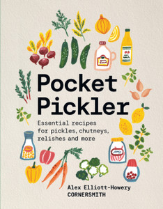Pocket Pickler: Essential recipes for pickles, chutneys, relishes and more